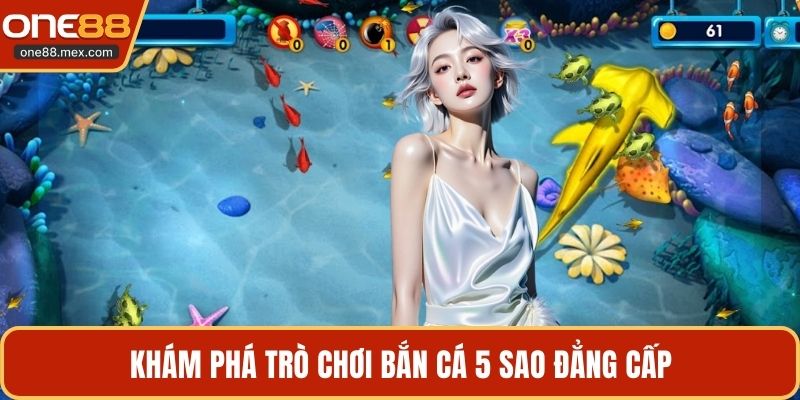 Bắn Cá 5 Sao - Trải Nghiệm Giải Trí Đẳng Cấp Tại ONE88 - JEXON