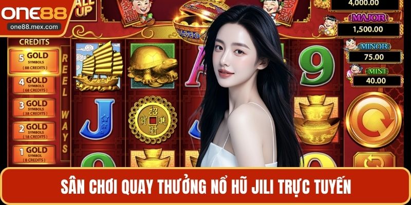 Nổ Hũ Jili - Sảnh Quay Thưởng Đẳng Cấp Tại Nhà Cái - JEXON