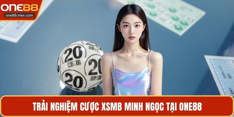 Xsmb Minh Ngọc ONE88 - Cập Nhật Nhanh, Săn Thưởng Lớn - JEXON